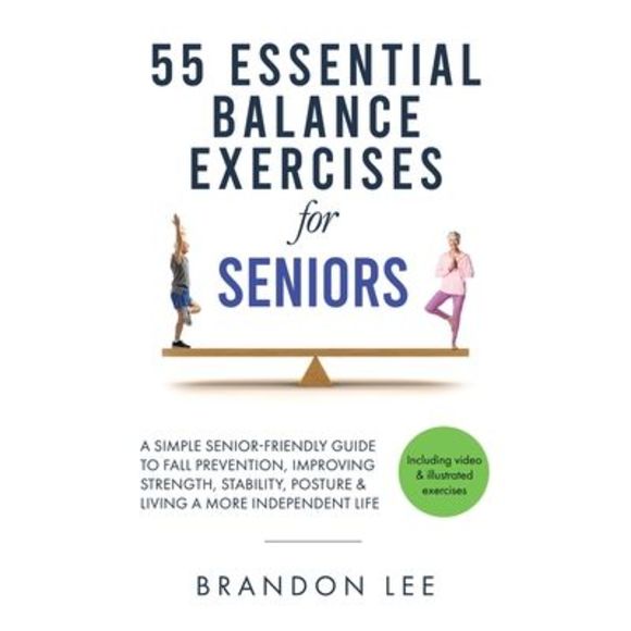 55 Essential Balance Exercises For Seniors: A Simple Senior-Friendly Guide To Fa - Picture 1 of 1